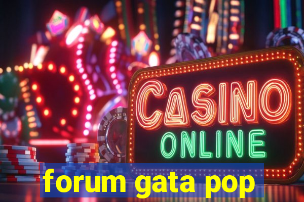 forum gata pop